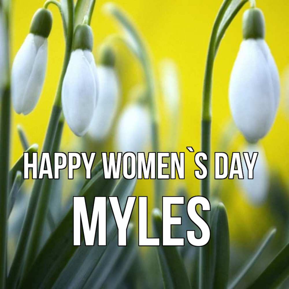 Greetings card с именем, Myles happy women`s day весенние цветы Greetings with text for free download 